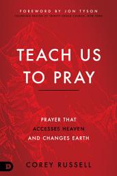 Icon image Teach Us to Pray: Prayer That Accesses Heaven and Changes Earth