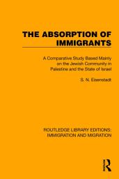 Icon image The Absorption of Immigrants: A Comparative Study Based Mainly on the Jewish Community in Palestine and the State of Israel