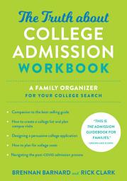 Icon image The Truth about College Admission Workbook: A Family Organizer for Your College Search