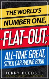 Icon image The World’s Number One, Flat-Out, All-Time Great, Stock Car Racing Book