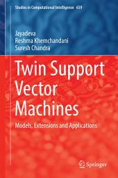 Icon image Twin Support Vector Machines: Models, Extensions and Applications
