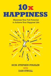 Icon image 10x Happiness: Maximize Your Full Potential and Achieve Your Happiest Life