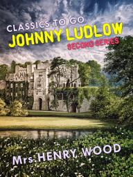 Icon image Johnny Ludlow, Second Series: Restored Classics to Go Edition
