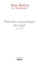 Icon image Le Séminaire - Théorie axiomatique du sujet (1996-1998)