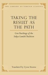 Icon image Taking the Result as the Path: Core Teachings of the Sakya Lamdre Tradition