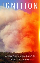 Icon image Ignition: Lighting Fires in a Burning World