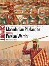 Icon image Macedonian Phalangite vs Persian Warrior: Alexander confronts the Achaemenids, 334331 BC
