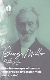 Icon image George Muller: Autobiografia