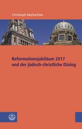 Icon image Reformationsjubiläum 2017 und jüdisch-christlicher Dialog