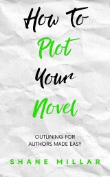 Icon image How to Plot Your Novel: Outlining for Authors Made Easy