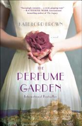 Icon image The Perfume Garden: A Novel