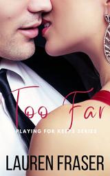 Icon image Too Far (Playing for Keeps Series Prequel): A Steamy Contemporary Married Couple Second Chance Almost Divorced Romance , with MFM menage element
