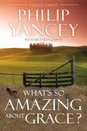 Icon image What's So Amazing About Grace? Study Guide: The Key to Transforming a Broken World