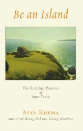 Icon image Be an Island: The Buddhist Practice of Inner Peace