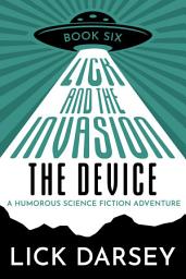 Icon image Lick and the Invasion: The Device (Book 6) (A Humorous Science Fiction Adventure)