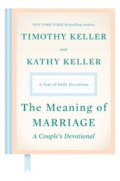 Icon image The Meaning of Marriage: A Couple's Devotional: A Year of Daily Devotions