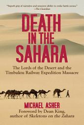 Icon image Death in the Sahara: The Lords of the Desert and the Timbuktu Railway Expedition Massacre