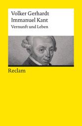 Icon image Immanuel Kant. Vernunft und Leben: Gerhardt, Volker – Logik und Ethik