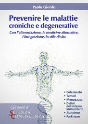 Icon image Prevenire le Malattie Croniche e Degenerative: Con l'alimentazione, le medicine alternative, l'integrazione, lo stile di vita