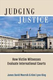 Icon image Judging Justice: How Victim Witnesses Evaluate International Courts