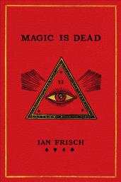 Icon image Magic Is Dead: My Journey into the World's Most Secretive Society of Magicians