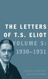 Icon image The Letters of T. S. Eliot: Volume 5: 1930-1931