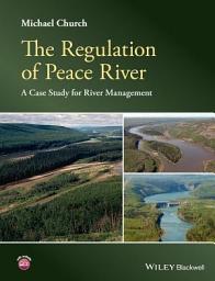 Icon image The Regulation of Peace River: A Case Study for River Management