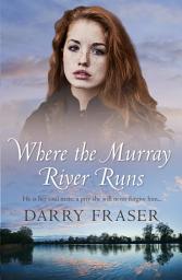 Icon image Where The Murray River Runs: A 19th century story of greed and love, riveting historical adventure fiction from a bestselling Australian author.