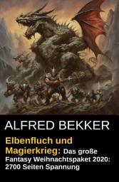 Icon image Elbenfluch und Magierkrieg: Das große Fantasy Weihnachtspaket 2020: 2700 Seiten Spannung