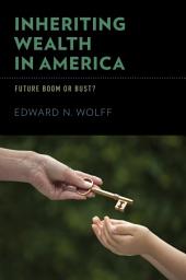 Icon image Inheriting Wealth in America: Future Boom or Bust?