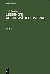 Icon image G. E. Lessing: Lessing’s ausgewählte Werke. Band 5