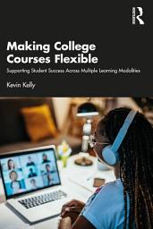 Icon image Making College Courses Flexible: Supporting Student Success Across Multiple Learning Modalities