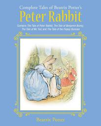 Icon image The Complete Tales of Beatrix Potter's Peter Rabbit: Contains The Tale of Peter Rabbit, The Tale of Benjamin Bunny, The Tale of Mr. Tod, and The Tale of the Flopsy Bunnies