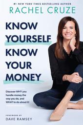 Icon image Know Yourself, Know Your Money: Discover WHY you handle money the way you do, and WHAT to do about it!