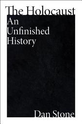 Icon image The Holocaust: An Unfinished History