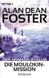 Icon image Die Moulokin-Mission: Der Homanx-Zyklus - Roman