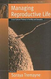 Icon image Managing Reproductive Life: Cross-Cultural Themes in Fertility and Sexuality