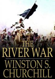 Icon image The River War: An Historical Account of the Reconquest of the Soudan