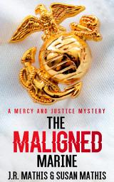 Icon image The Maligned Marine: A Contemporary Small Town Sleuthing Couple Murder Mystery