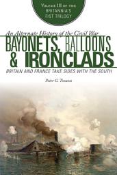 Icon image Bayonets, Balloons & Ironclads: Britain and France Take Sides with the South
