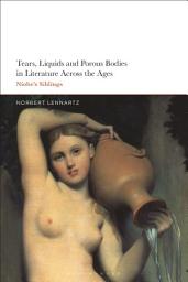 Icon image Tears, Liquids and Porous Bodies in Literature Across the Ages: Niobe’s Siblings
