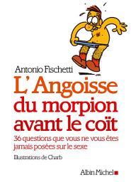 Icon image L'Angoisse du morpion avant le coït: 36 questions que vous ne vous êtes jamais posées sur le sexe, Édition 2