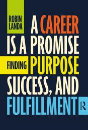 Icon image A Career Is a Promise: Finding Purpose, Success, and Fulfillment