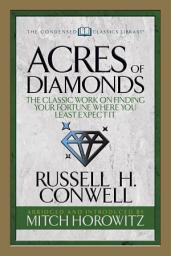 Icon image Acres of Diamonds (Condensed Classics): The Classic Work on Finding Your Fortune Where You Least Expect It