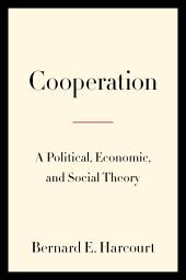 Icon image Cooperation: A Political, Economic, and Social Theory