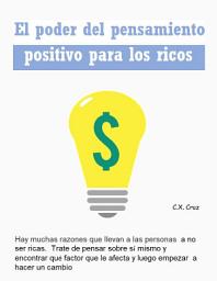 Icon image El poder del pensamiento positivo para los ricos: Hay muchas razones que llevan a las personas a no ser ricas. Trate de pensar sobre sí mismo y encontrar qué factor que le afecta y luego empezar a hacer un cambio