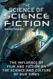 Icon image The Science of Science Fiction: The Influence of Film and Fiction on the Science and Culture of Our Times