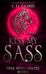 Icon image Kiss My Sass: An Urban Fantasy Paranormal Romance featuring a Dire Wolf and his sassy Raven Shifter mate.