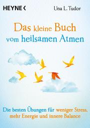 Icon image Das kleine Buch vom heilsamen Atmen: Die besten Übungen für weniger Stress, mehr Energie und innere Balance