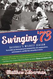 Icon image Swinging '73: Baseball's Wildest Season